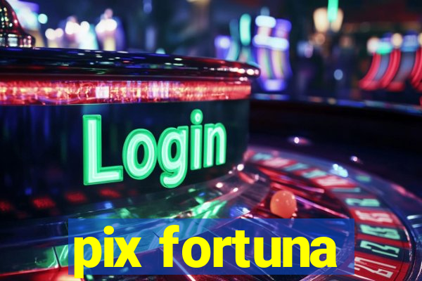 pix fortuna